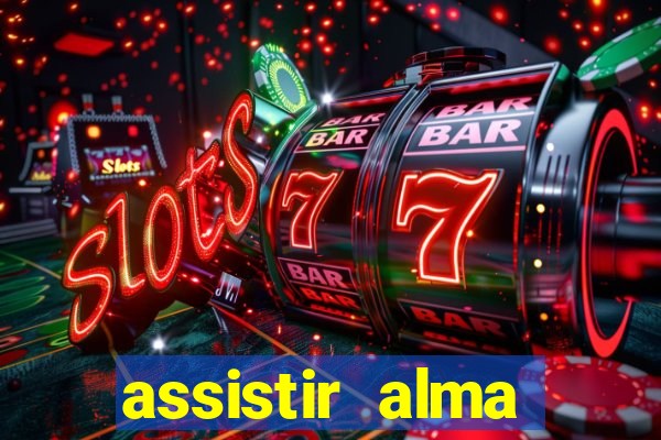 assistir alma gêmea online grátis